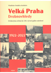 Velká Praha : drobnovhledy : zvídavýma očima ke 100. výročí jejího založení (1922-2022)  (odkaz v elektronickém katalogu)