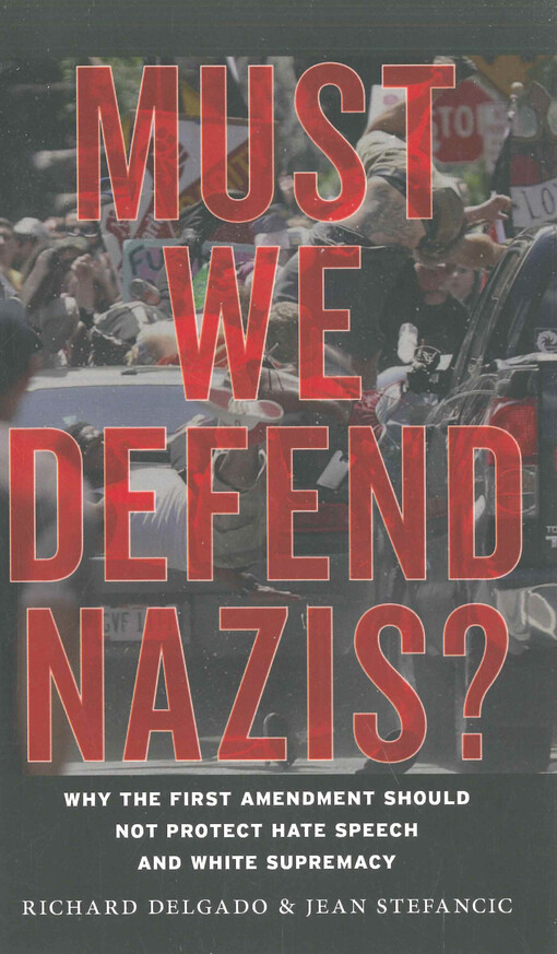 Must we defend nazis? : why the first amendment should not protect hate speech and white supremacy