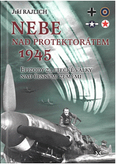 Nebe nad protektorátem 1945.. epizody z letecké války nad českými zeměmi  (odkaz v elektronickém katalogu)