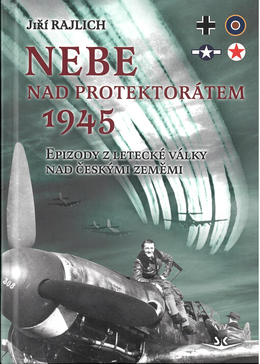 Nebe nad protektorátem 1945.. epizody z letecké války nad českými zeměmi