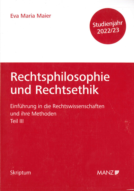 Einführung in die Rechtswissenschaften und ihre Methoden. Teil III, Rechtsphilosophie und Rechtsethik : Studienjahr 2022/2023