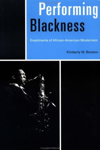 Performing blackness : enactments of Africa-American modernism   