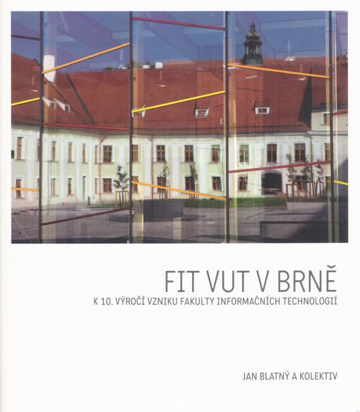 FIT VUT v Brně : k 10. výročí vzniku Fakulty informačních technologií