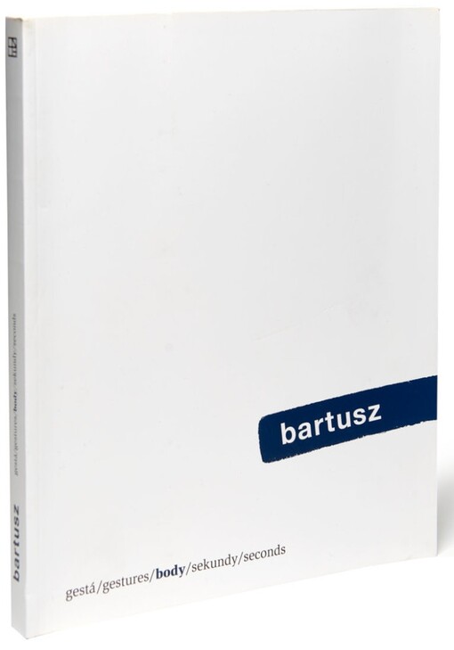 Bartusz : gestá, body, sekundy : [Slovenská národná galéria Bratislava 19. august - 31. október 2010]