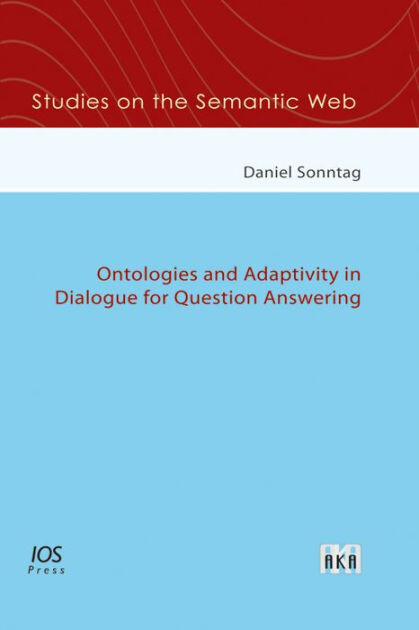 Ontologies and Adaptivity in Dialogue for Question Answering - Volume 4 Studies on the Semantic Web