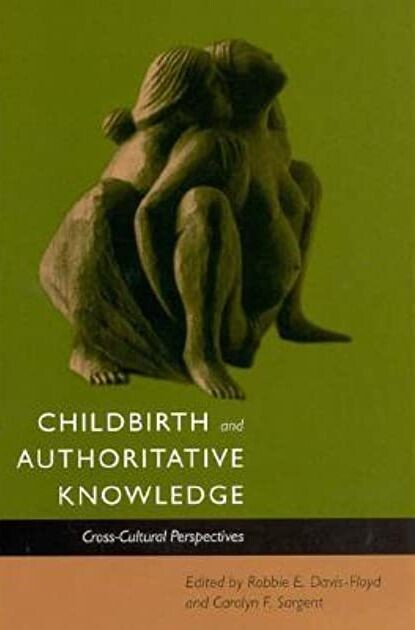 Childbirth and Authoritative Knowledge: Cross-Cultural Perspectives