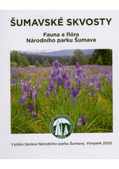 Šumavské skvosty : fauna a flóra Národního parku Šumava (odkaz v elektronickém katalogu)