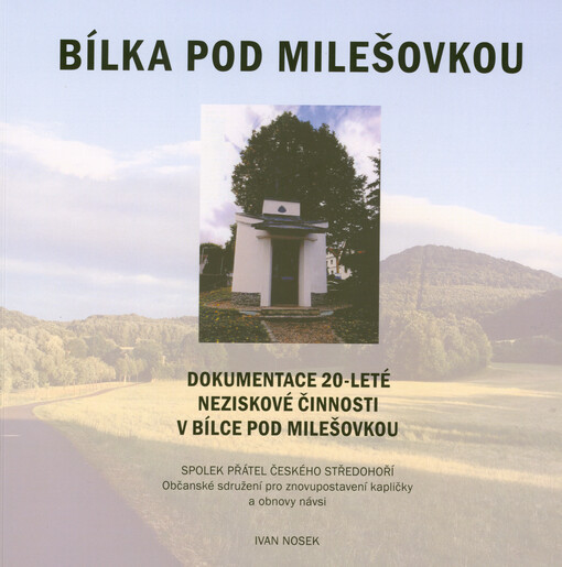 Bílka pod Milešovkou : dokumentace 20-leté neziskové činnosti v Bílce pod Milešovkou