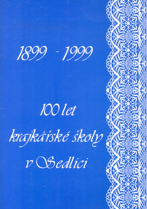 100 let krajkářské školy v Sedlici : 1899-1999