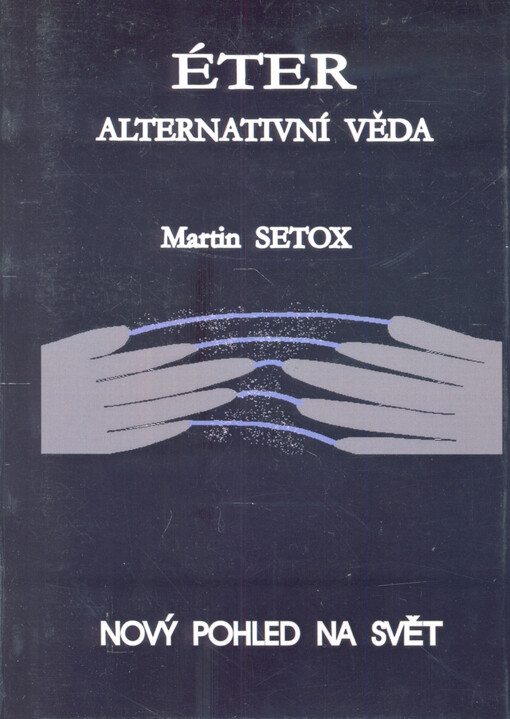 Alternativní věda o Éteru : [nový pohled na svět]