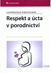 Respekt a úcta v porodnictví  (odkaz v elektronickém katalogu)