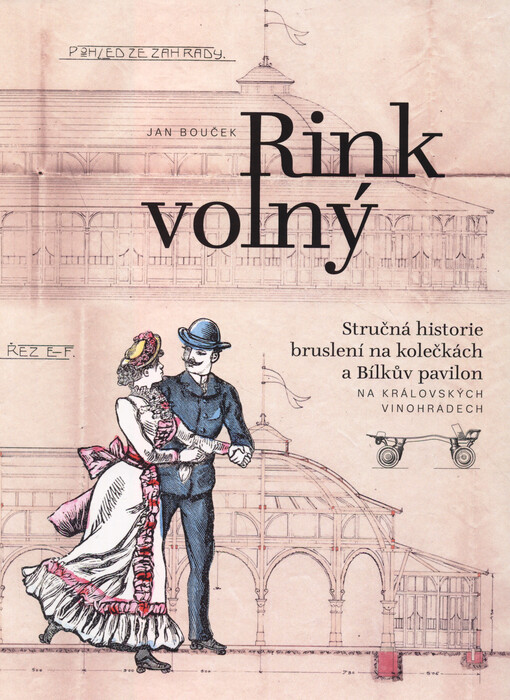 Rink volný : stručná historie bruslení na kolečkách a Bílkův pavilon na Královských Vinohradech