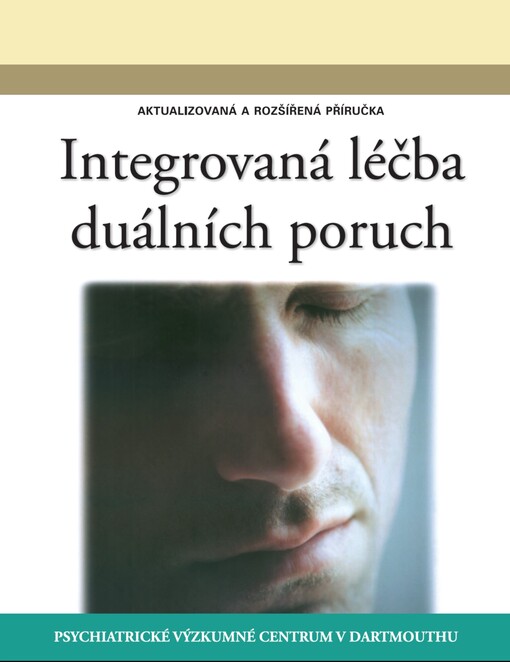 Integrovaná léčba duálních poruch = (Integrated dual disorders treatment - IDDT) : aktualizovaná a rozšířená příručka : nejlepší postupy, dovednosti a zdroje pro úspěšnou péči o klienty