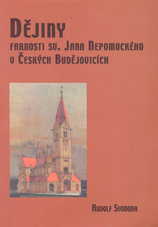 Dějiny farnosti sv. Jana Nepomuckého v Českých Budějovicích. Díl I., Stavba kostela a vznik farnosti