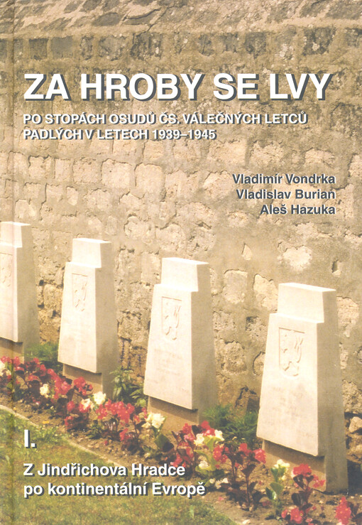 Za hroby se lvy : Klub historie letectví v Jindřichově Hradci po stopách čs. válečných letců padlých v období 1939-1945. I., Kontinentální Evropa