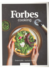 Forbes cooking : dobré jídlo - bohatý život  (odkaz v elektronickém katalogu)