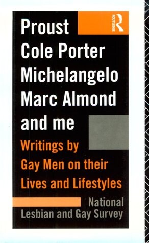 Proust, Cole Porter, Michelangelo, Marc Almond and Me: Writings by Gay Men on their Lives and Lifestyles