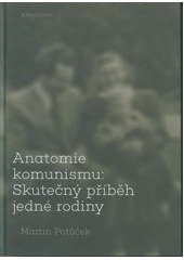 Anatomie komunismu : skutečný příběh jedné rodiny  (odkaz v elektronickém katalogu)
