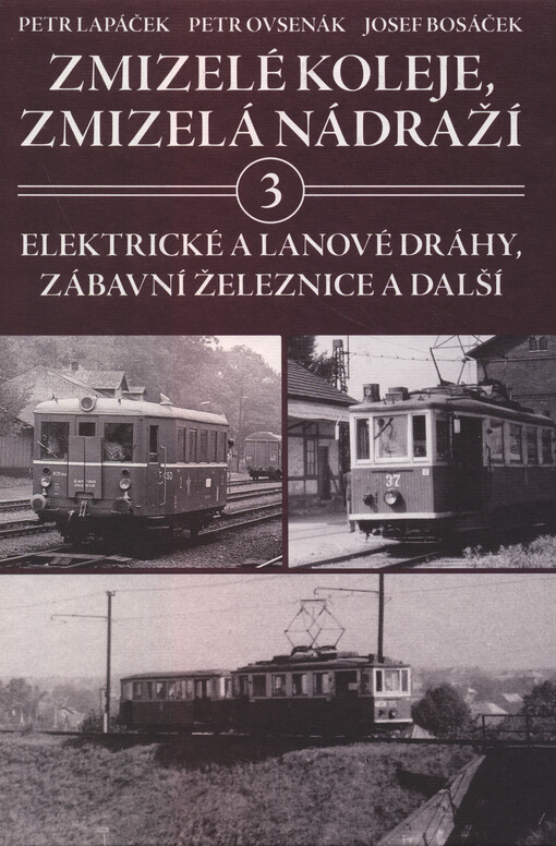 Zmizelé koleje, zmizelá nádraží. 3, Elektrické dráhy, zábavní železnice a další