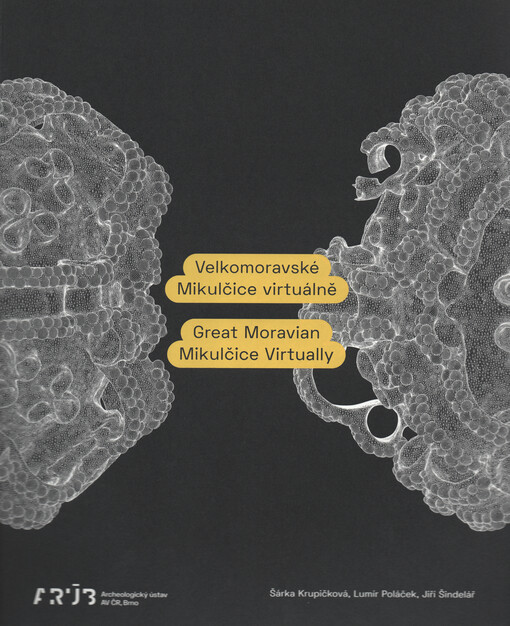 Velkomoravské Mikulčice virtuálně = Great Moravian Mikulčice Virtually