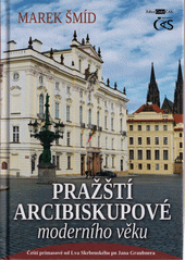Pražští arcibiskupové moderního věku : čeští primasové od Lva Skrbenského po Jana Graubnera  (odkaz v elektronickém katalogu)