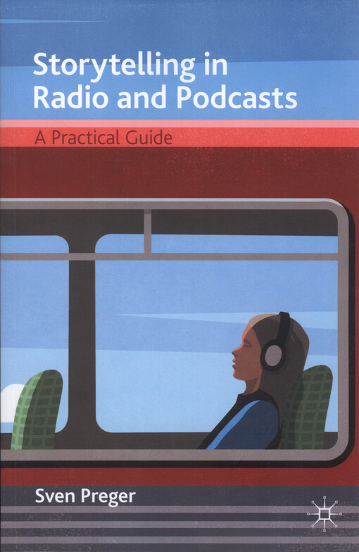 Storytelling in radio and podcasts : a practical guide