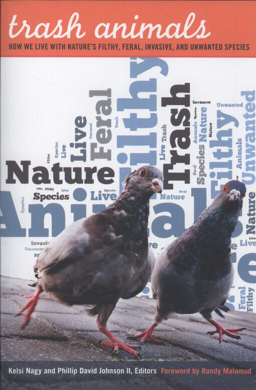 Trash animals : how we live with nature's filthy, feral, invasive, and unwanted species