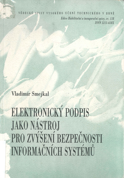 Elektronický podpis jako nástroj pro zvýšení bezpečnosti informačních systémů : teze přednášky k profesorskému jmenovacímu řízení, obor: odvětvová ekonomika a management