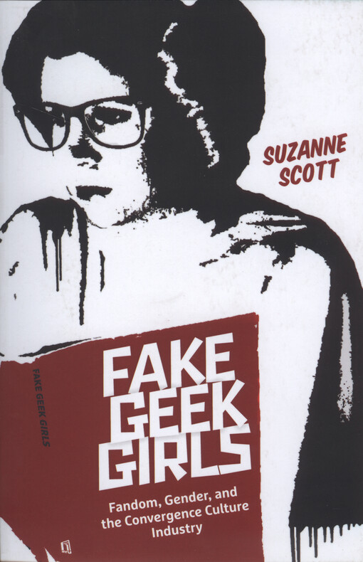 Fake geek girls : fandom, gender, and the convergence culture industry