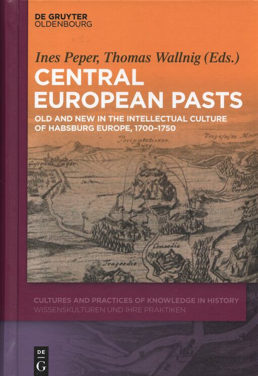 Central European pasts : old and new in the intellectual culture of Habsburg Europe, 1700-1750