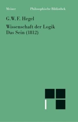 Philosophische Bibliothek, Bd.375, Wissenschaft der Logik I. Die objektive Logik, 1, Das Sein (1812)