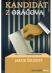 Kandidát z Oráčova : politická fikce  (odkaz v elektronickém katalogu)