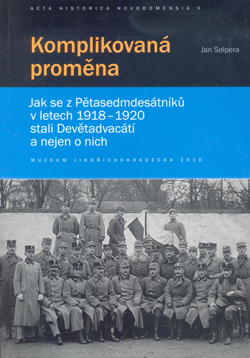 Komplikovaná proměna : jak se z Pětasedmdesátníků v letech 1918-1920 stali Devětadvacátí a nejen o nich