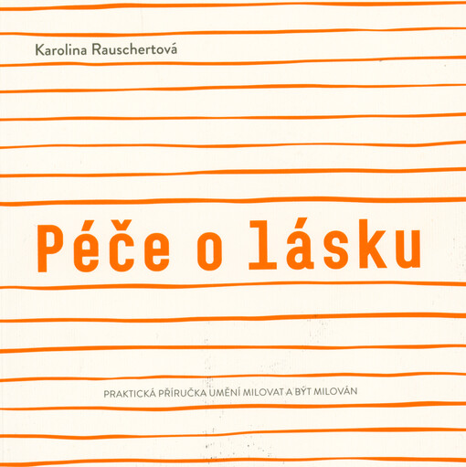 Péče o lásku : praktická příručka umění milovat a být milován