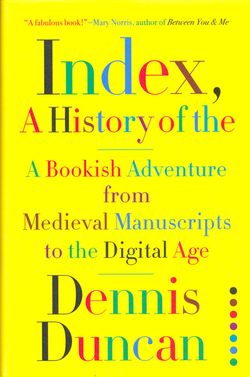 Index, a history of the : a bookish adventure from medieval manuscripts to the digital age