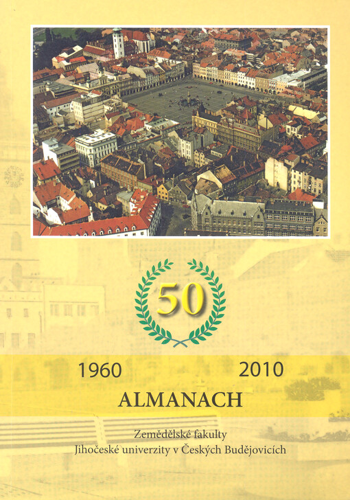 Almanach Zemědělské fakulty Jihočeské univerzity v Českých Budějovicích : 1960-2010