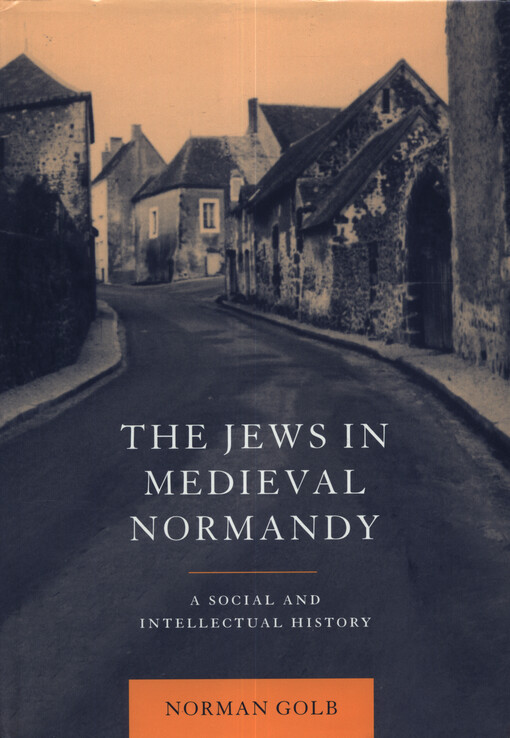 The Jews in medieval Normandy : a social and intellectual history