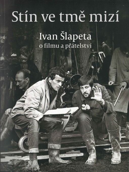 Stín ve tmě mizí: Ivan Šlapeta o filmu a přátelství