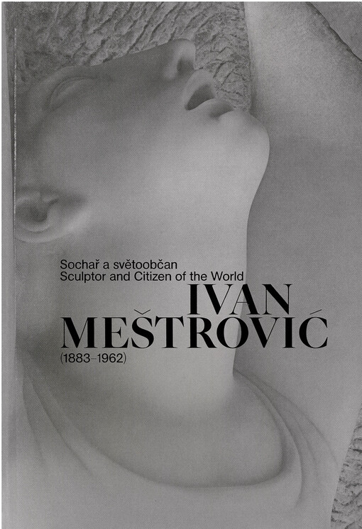 Ivan Meštrović : (1883-1962) : sochař a světoobčan = sculptor and citizen of the world