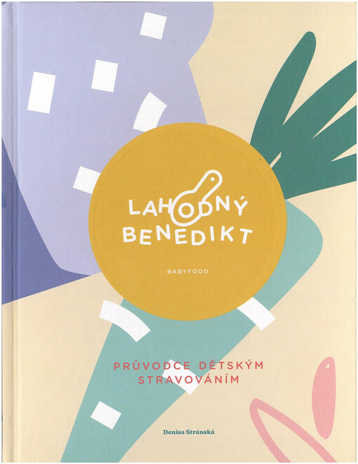 Lahodný Benedikt : babyfood : průvodce dětským stravováním