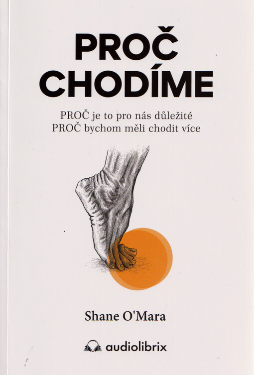 Proč chodíme : proč je to pro nás důležité, proč bychom měli chodit více