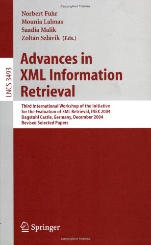 Advances in XML Information Retrieval: Third International Workshop of the Initiative for the Evaluation of XML Retrieval, INEX 2004, Dagstuhl Castle, ... Applications, incl. Internet/Web, and HCI)