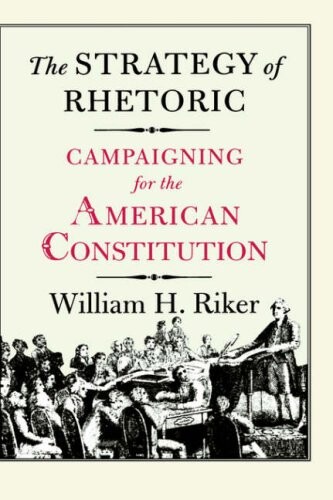 The Strategy of Rhetoric: Campaigning for the American Constitution