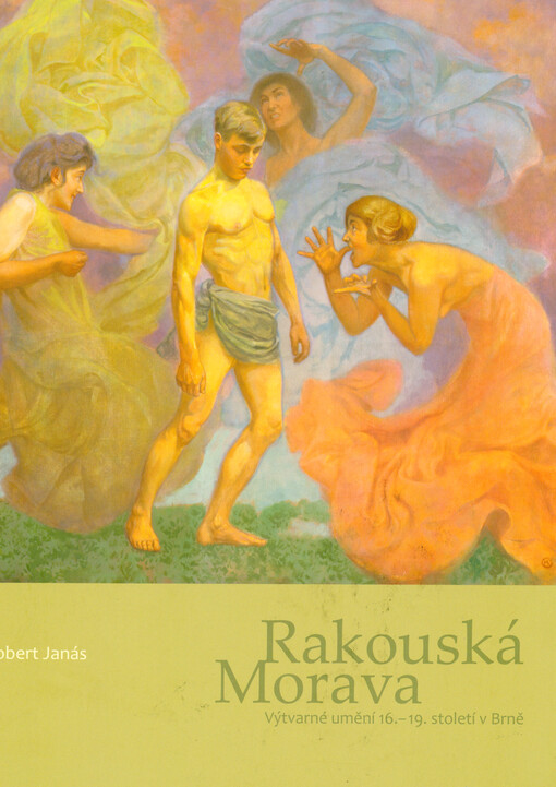 Rakouská Morava : výtvarné umění 16.-19. století v Brně