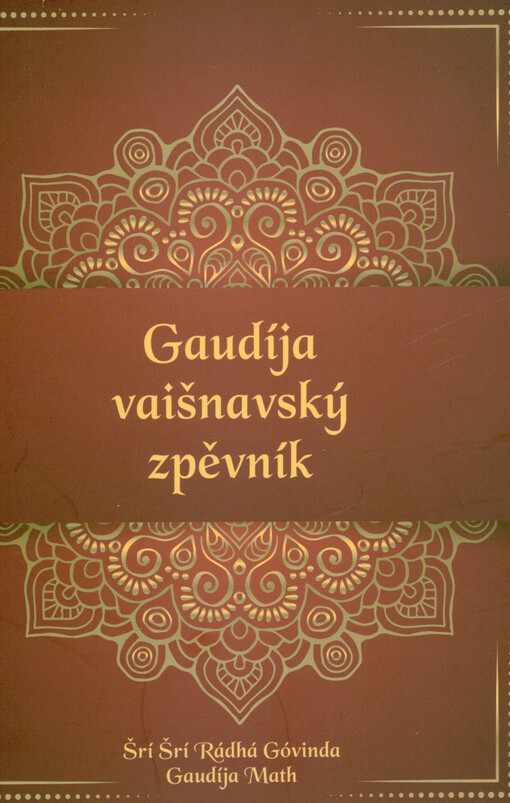 Gaudíja vaišnavský zpěvník : sbírka sanskritských, bengálských a hindských básní, modliteb a písní Gaudíja-vaišnavských áčárjů