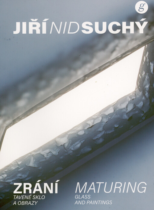 Jiří Nid Suchý : zrání : tavené sklo a obrazy = maturing : glass and paintings
