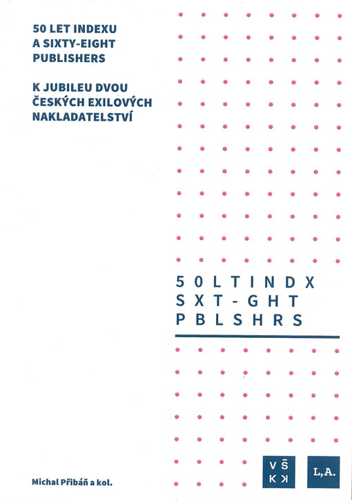 50 let Indexu a Sixty-Eight Publishers : k jubileu dvou českých exilových nakladatelství