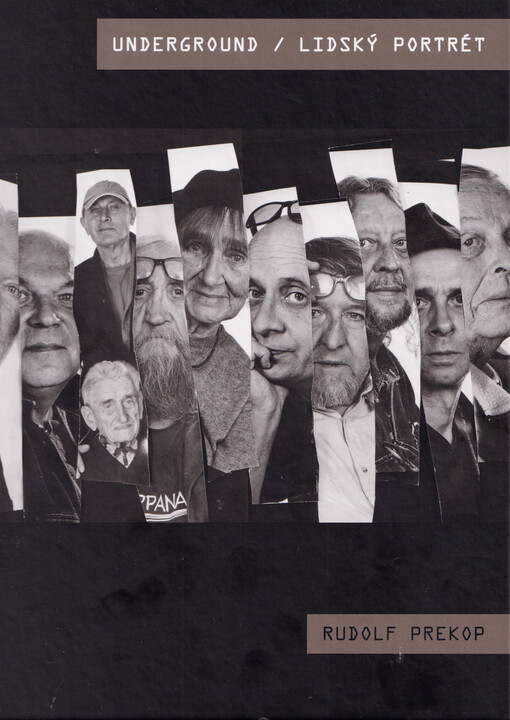 Underground - lidský portrét : mezigenerační snímky osobností nezávislé kulturní scény