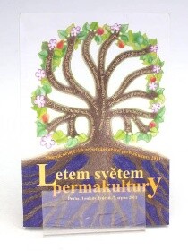 Letem světem permakultury :sborník příspěvků ze Setkání přátel permakultury, Praha, Toulcův dvůr, 6.-7. srpna 2011