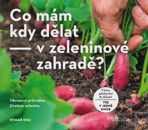 Co mám kdy dělat v zeleninové zahradě? : obrazový průvodce životem zeleniny